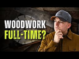 Should You Become a FULL-TIME Woodworker?