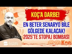 Koç’a ağır darbe! En beter senaryo bile gölgede kalacak! 2025’te stopaj bombası…   | Turhan Bozkurt