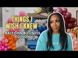 Things I Wish I Knew Before Starting My Balloon Business