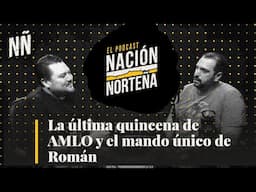 PODCAST: La última quincena de AMLO y el mando único de Román