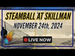 Steamball at Skillman November 24th, 2024 LIVE! | 🔴🎥