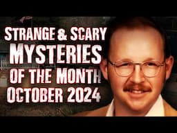 STRANGE & SCARY Mysteries of The Month - Oct. 2024