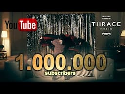 THANK YOU for 1 000 000 SUBSCRIBERS on Thrace Music Channel