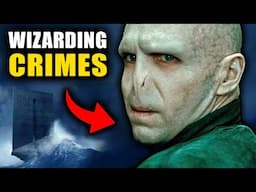 EVERY Horrible CRIME That Will Send You to Azkaban - Harry Potter Explained