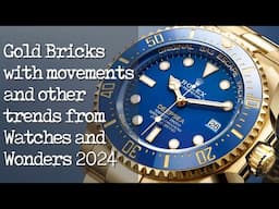 Rolex gold bricks with movements and other industry trends from Watches and Wonders 2024