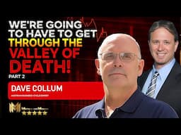 DAVE COLLUM (PART 2)  | We have to FIRST get through the valley of death!