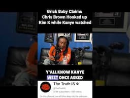 Brick Baby Claims Chris Brown Hooked up with Kim K while Kanye watched