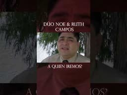 NOE CAMPOS Ft. Ruth Campos: A Quien Iremos #youtubeshorts #musica #parati #shorts