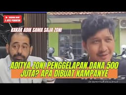 ADITYA ZONI PENGGELAPAN DANA 500 JUTA BUAT KAMPANYE? ADIK KAKA SAMA2 ZONI