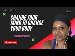 Change Your Mind to Change Your Body