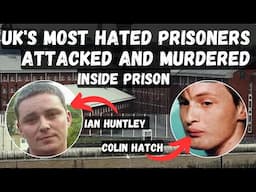 UK'S MOST HATED PRISONERS MURDERED INSIDE PRISON. IAN HUNTLEY, COLIN HATCH.