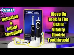 Oral-B Vitality Electric Toothbrush Close Up Unboxing & Initial Thoughts!