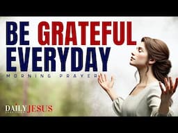 STARTING Your Day with Gratitude Will Change Your Life! (Morning Devotional And Prayer)