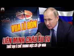 LIÊN MINH CHÂU ÂU EU VÀ THẤT BẠI Ê CHỀ TRONG VIỆC CÔ LẬP NGA – VUA LỲ ĐÒN CỦA THẾ GIỚI