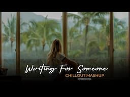 Waiting For Someone Mashup 2024 (Vdj Shana Mashup) | Emotional Chillout