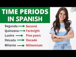 Mastering Periods of Time in Spanish: From Minutes to Millennia!