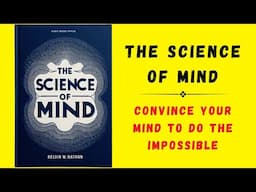 The Science Of Mind: Convince Your Mind To Do The Impossible (Audiobook)