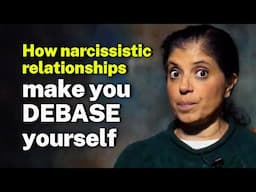 How narcissistic relationships make you DEBASE yourself