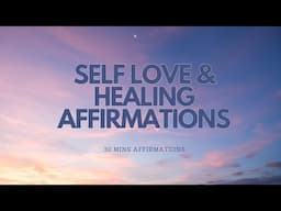 SELF LOVE & HEALING AFFIRMATIONS - 30MIN AFFIRMATIONS