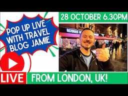 Pop Up LIVE from London UK with Travel Blog Jamie! 28 Oct 6.30pm