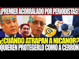 💥¡PREMIER ACORRALADO POR PERIODISTAS! 🔥 ¿CUÁNDO ATRAPAN A NICANOR? QUIEREN PROTEGERLO COMO A CERRÓN.