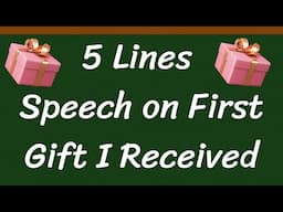 First Gift I Received Short 5 Lines Speech in English || 5 Lines Speech on First Gift I Received