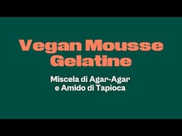 Come gelificare le mousse vegane? Vegan Mousse Gelatine