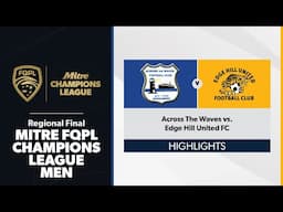 FQPL Champions League Men Regional Final - Across The Waves vs. Edge Hill United FC Highlights