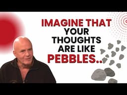 Quiet The Mind Using This Pebbles Analogy & Get Peaceful | Wayne Dyer