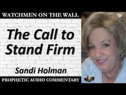 “The Call to Stand Firm” – Powerful Prophetic Encouragement from Sandi Holman