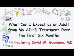 What Can I Expect as an Adult from My ADHD Treatment Over the First Six Months