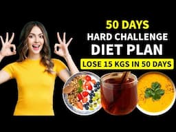 50 Days Hard Challenge Diet Plan For Weight Loss | Lose 15 Kgs In 50 Days |Full Day Indian Diet Plan