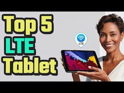 Best LTE Tablet 2024 ( 5G, 4G LTE & SIM Card Slot )