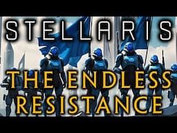 Stellaris: The Endless Resistance: Ep 8