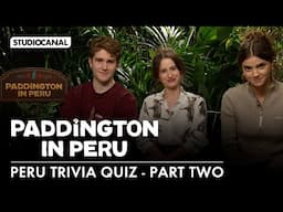 PERU TRIVIA QUIZ (Part II) with Carla Tous, Samuel Joslin and Madeleine Harris - PADDINGTON IN PERU