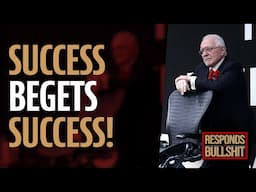 SUCCESS BEGETS SUCCESS! | DAN RESPONDS TO BULLSHIT