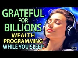 Wealth Programming for a Billionaire Mind - Gratitude Affirmations - Money Meditation As You Sleep