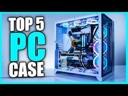 Top 5 Best PC Cases 2024 - Best PC Case for Airflow & More!