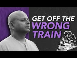 Get Off The Wrong Train | @GaurGopalDas