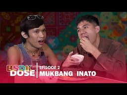 BSDK DOSE Episode 2 | Mukbang Inato