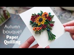 A harder day :) How I make an autumn bouquet card - Paper Quilling