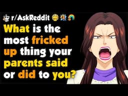 What Is The Most Fricked Up Thing Your Parents Said Or Did To You?