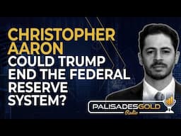 Christopher Aaron: Could Trump End the Federal Reserve System?