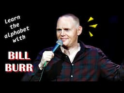 learn the alphabet with BILL BURR