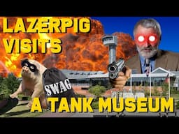 LazerPig Visits a Tank Museum