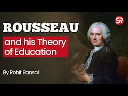 Rousseau and his Theory of Education | Political Science