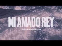 Elias Argüello - Mi Amado Rey