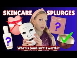 Skincare SPLURGES: what is really WORTH IT?!