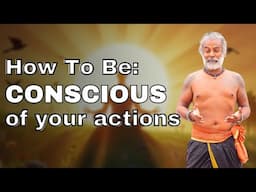 How To Be Conscious Of Your Actions | How To Live Without Regret And Guilt | Guru Pashupati Explains