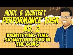 MUSIC 6 QUARTER 1 WEEK 2| PERFORMANCE TASK NO. 2 | Identifying Time Signature Used in the Song